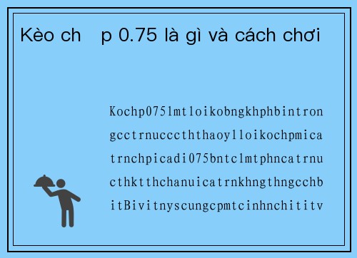 Kèo chấp 0.75 là gì và cách chơi