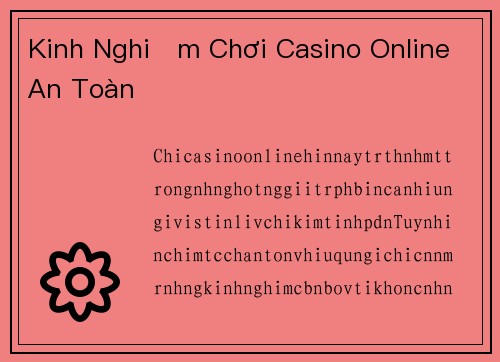 Kinh Nghiệm Chơi Casino Online An Toàn
