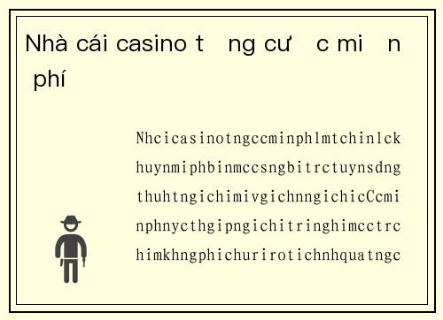 Nhà cái casino tặng cược miễn phí