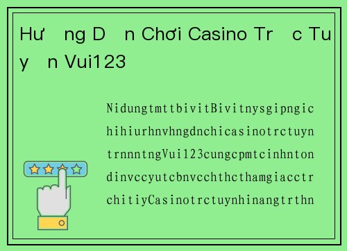 Hướng Dẫn Chơi Casino Trực Tuyến Vui123