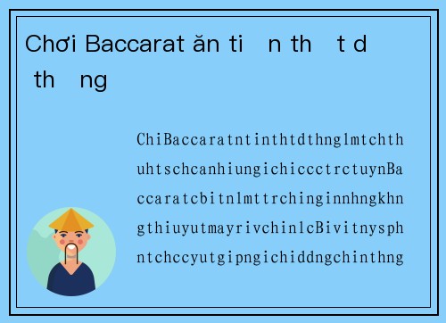 Chơi Baccarat ăn tiền thật dễ thắng