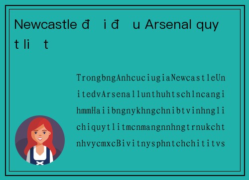 Newcastle đối đầu Arsenal quyết liệt