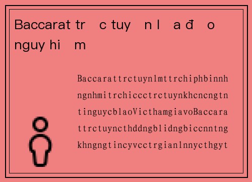 Baccarat trực tuyến lừa đảo nguy hiểm