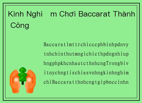 Kinh Nghiệm Chơi Baccarat Thành Công