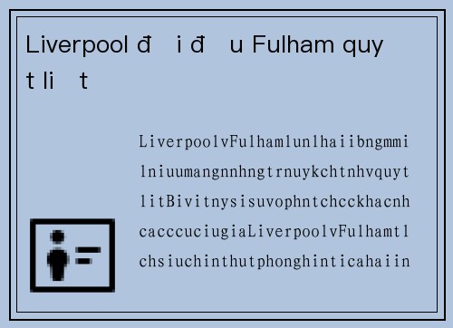 Liverpool đối đầu Fulham quyết liệt