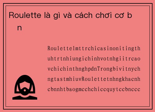 Roulette là gì và cách chơi cơ bản