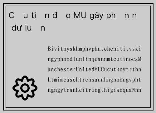 Cựu tiền đạo MU gây phẫn nộ dư luận