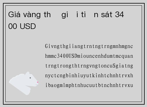 Giá vàng thế giới tiến sát 3400 USD