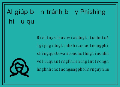 AI giúp bạn tránh bẫy Phishing hiệu quả